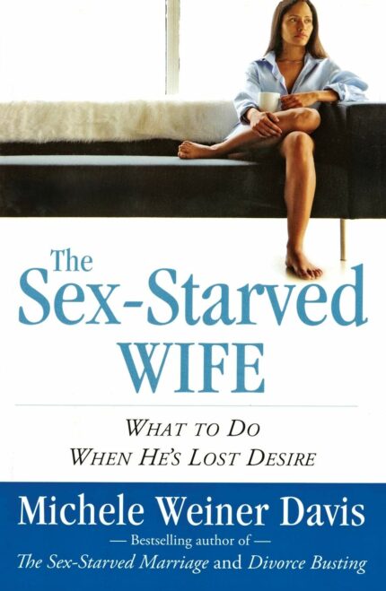 The Sex-Starved Wife: What to Do When Hes Lost Desire