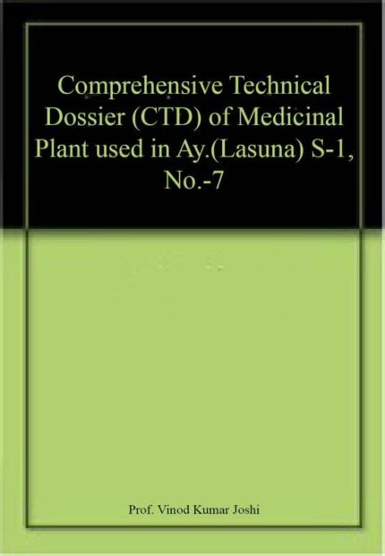 Comprehensive Technical Dossier (CTD) of Medicinal Plant used in Ay.(Lasuna) S-1, No.-7