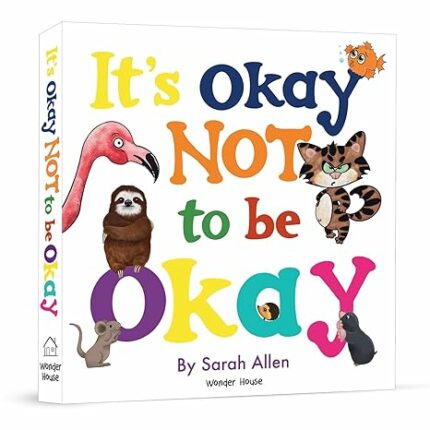 Its Okay Not to be Okay by Sarah Allen: Age group 4-8 yrs