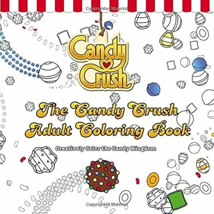 The Candy Crush Adult Coloring Book: Creatively Color the Candy Kingdom