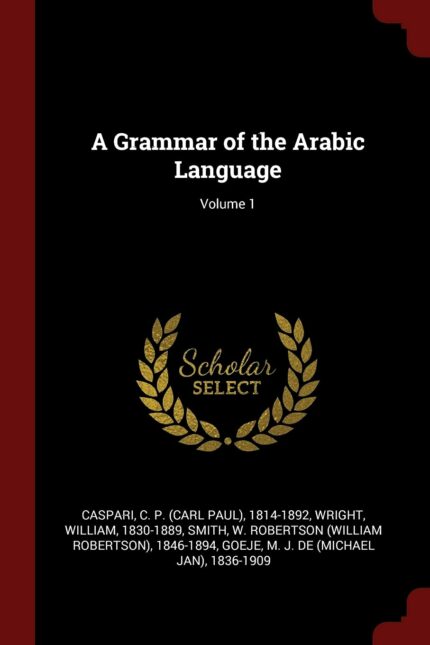 A Grammar of the Arabic Language; Volume 1