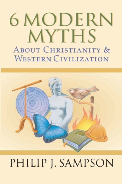 6 Modern Myths About Christianity and Western Civilization