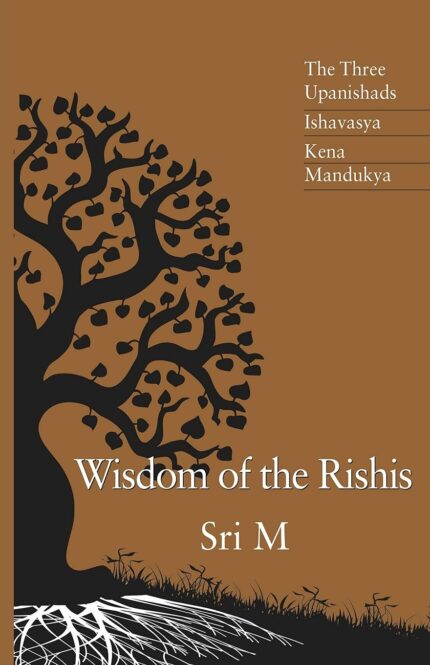 Wisdom Of The Rishis: The Three Upanishads: Ishavasya Kena & Mandukya