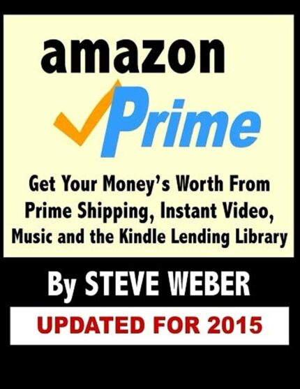 Amazon Prime: Get Your Money's Worth from Prime Shipping  Instant Video  Music  and the Kindle Lending Library (THIS IS JUST A BOOK)