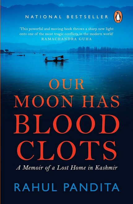 Our Moon Has Blood Clots: A Memoir of a Lost Home in Kashmir