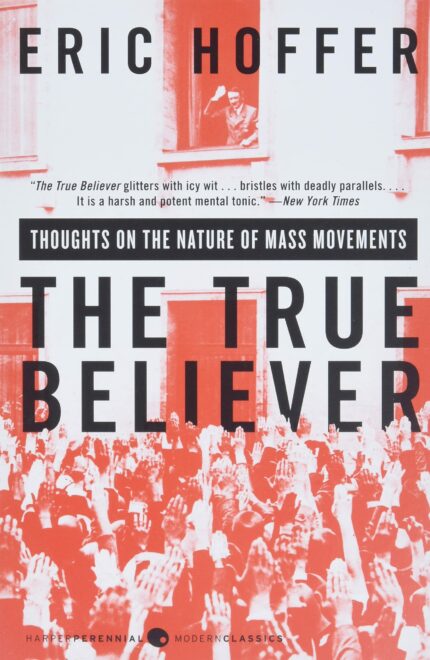 The True Believer: Thoughts on the Nature of Mass Movements (Perennial Classics)