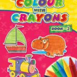 Colour With Crayons Book 2 for Kids Age 1 -6 Years - Drawing and Colouring Book for Early Learners