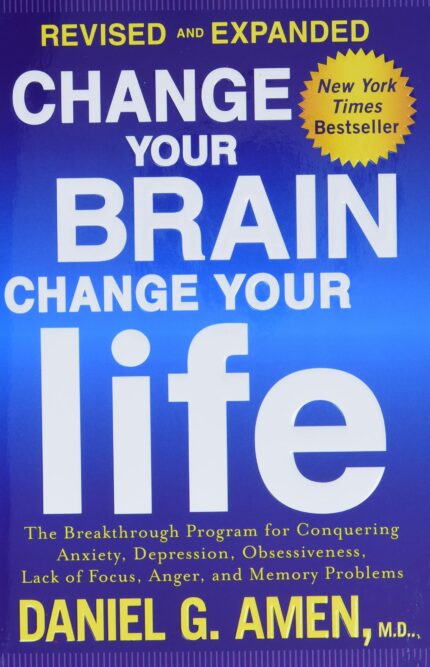 Change Your Brain  Change Your Life (Revised and Expanded)