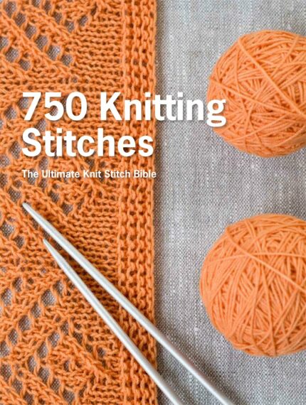 750 Knitting Stitches: The Ultimate Knit Stitch Bible
