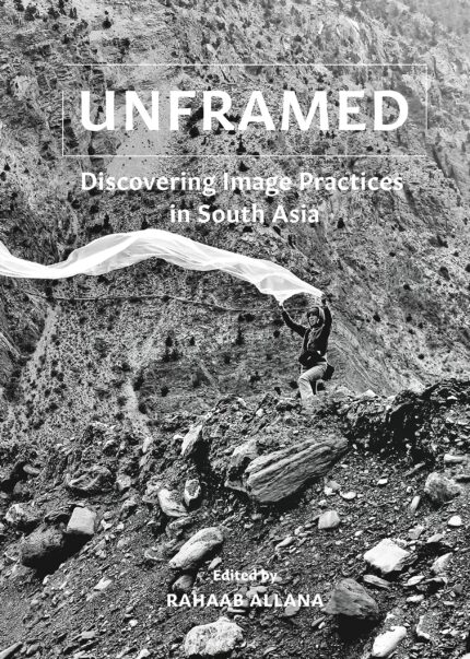 Unframed : Discovering Image Practices in South Asia